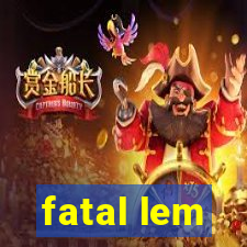 fatal lem